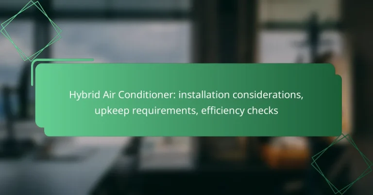 Hybrid Air Conditioner: installation considerations, upkeep requirements, efficiency checks