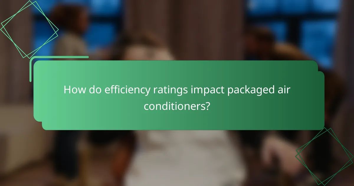 How do efficiency ratings impact packaged air conditioners?