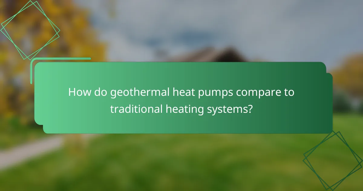How do geothermal heat pumps compare to traditional heating systems?