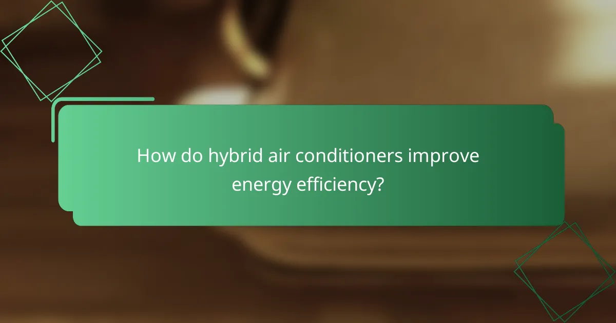 How do hybrid air conditioners improve energy efficiency?