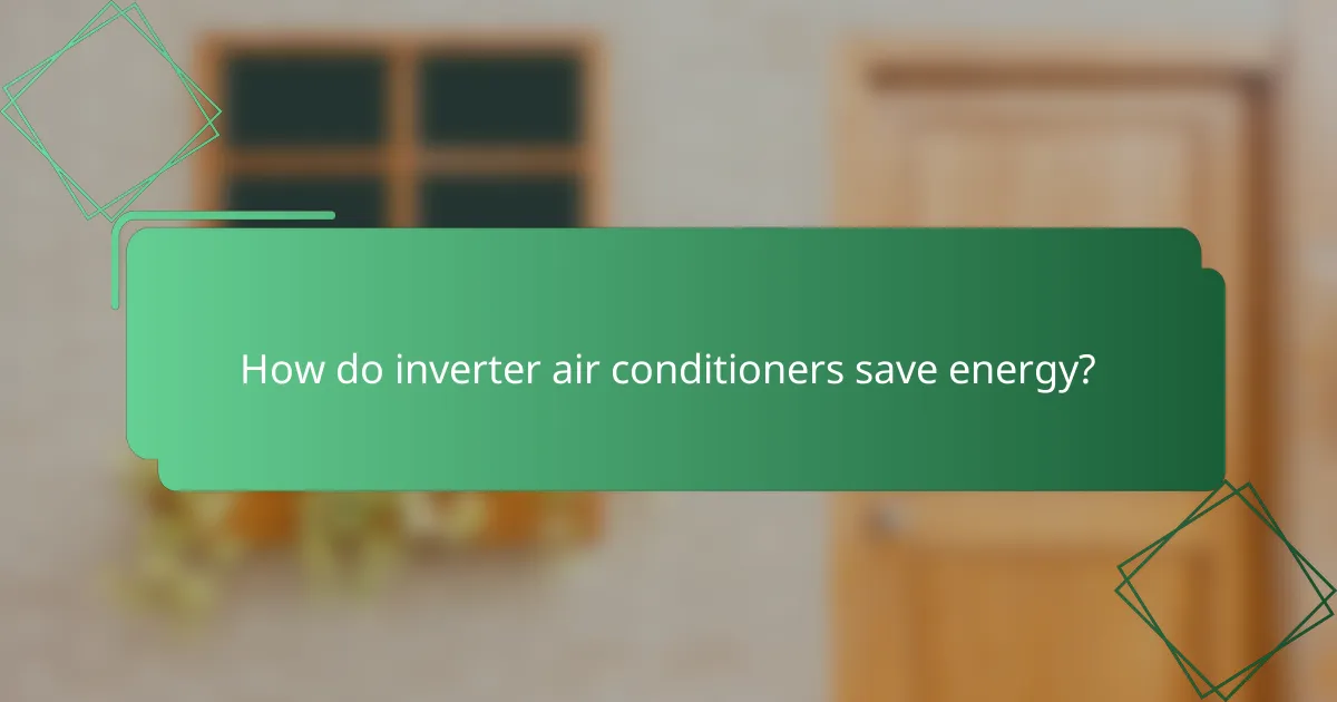 How do inverter air conditioners save energy?