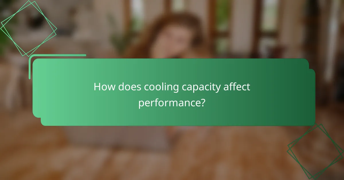 How does cooling capacity affect performance?
