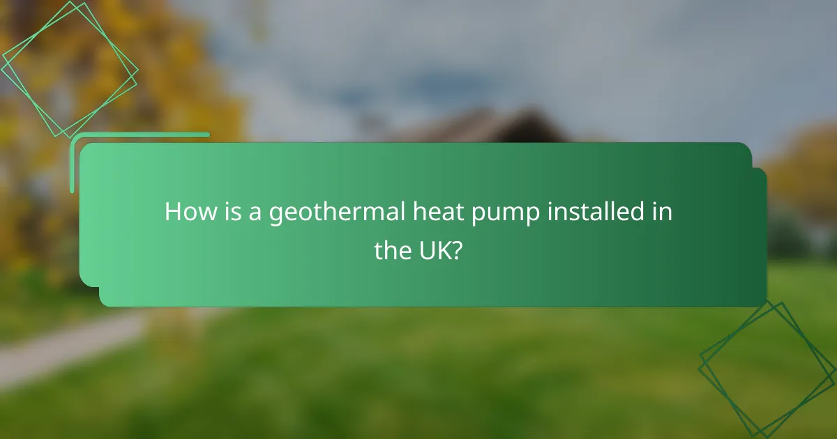 How is a geothermal heat pump installed in the UK?