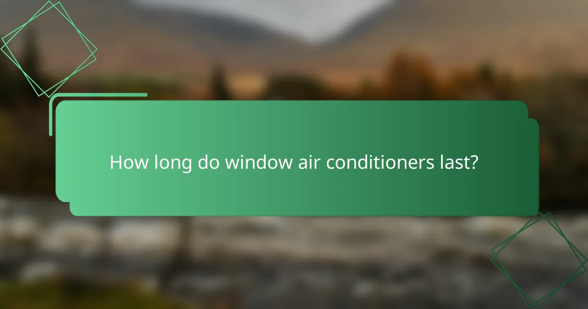 How long do window air conditioners last?