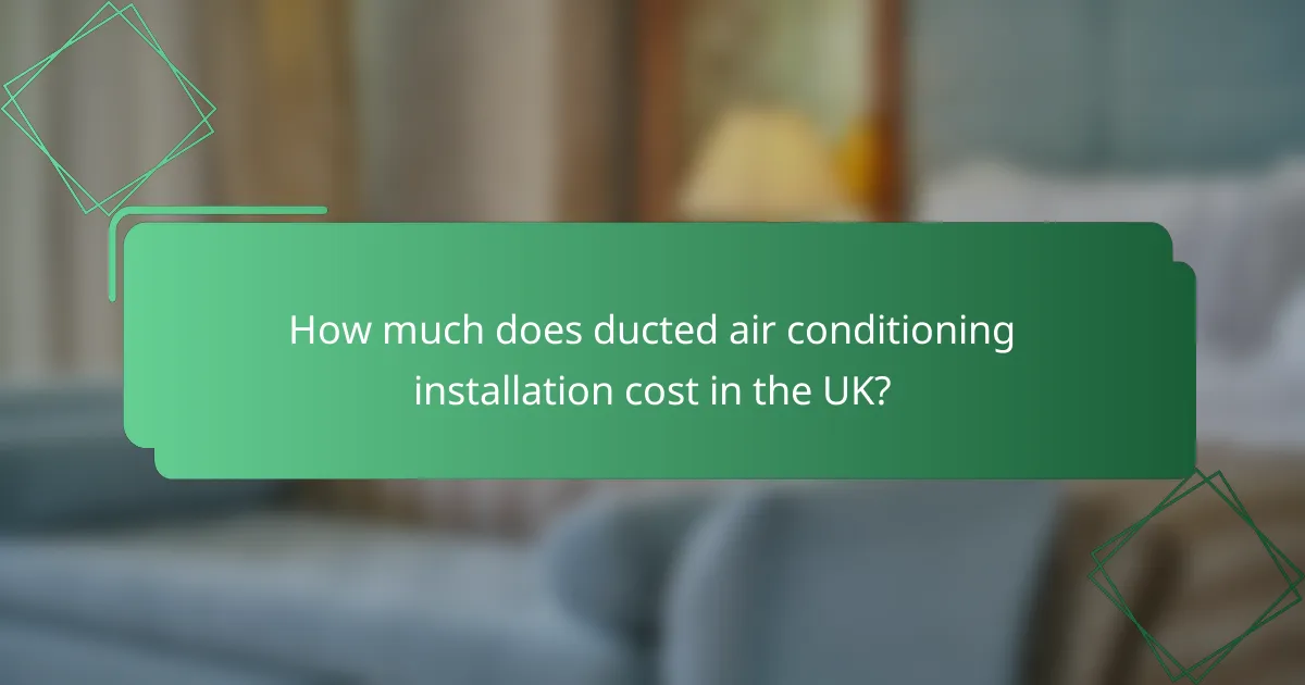 How much does ducted air conditioning installation cost in the UK?