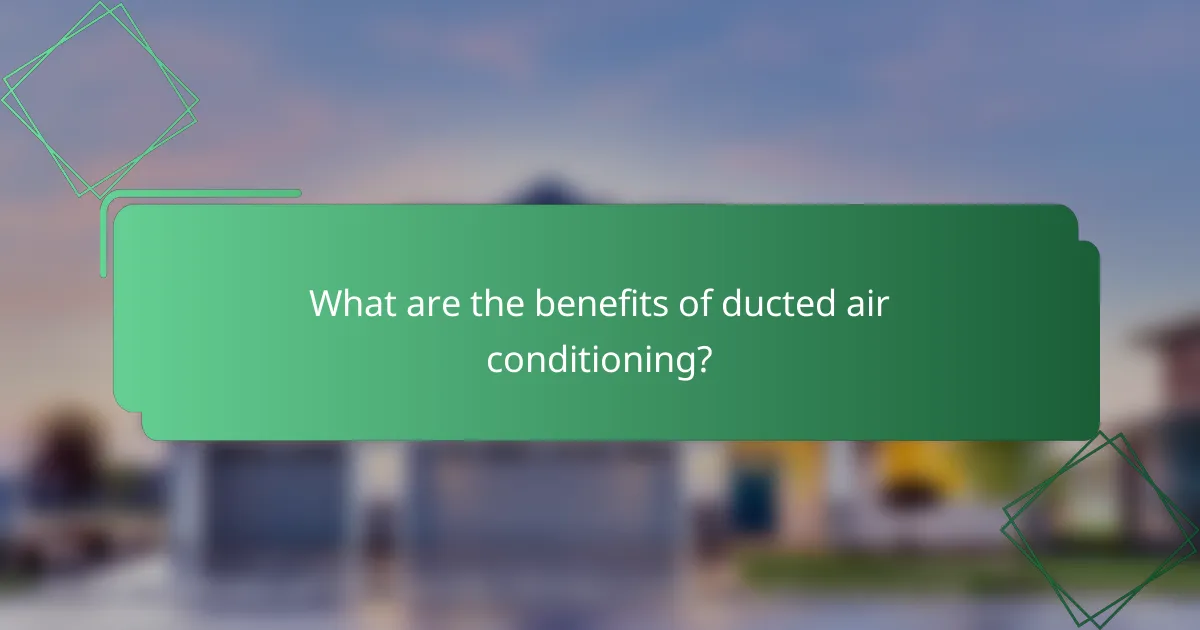 What are the benefits of ducted air conditioning?