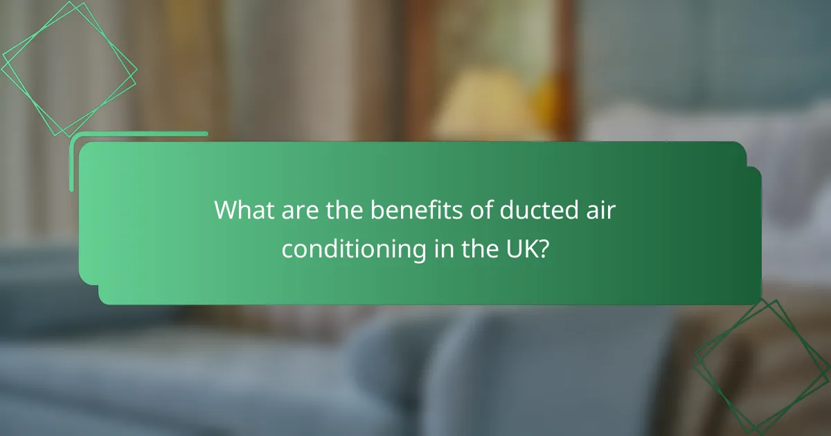 What are the benefits of ducted air conditioning in the UK?