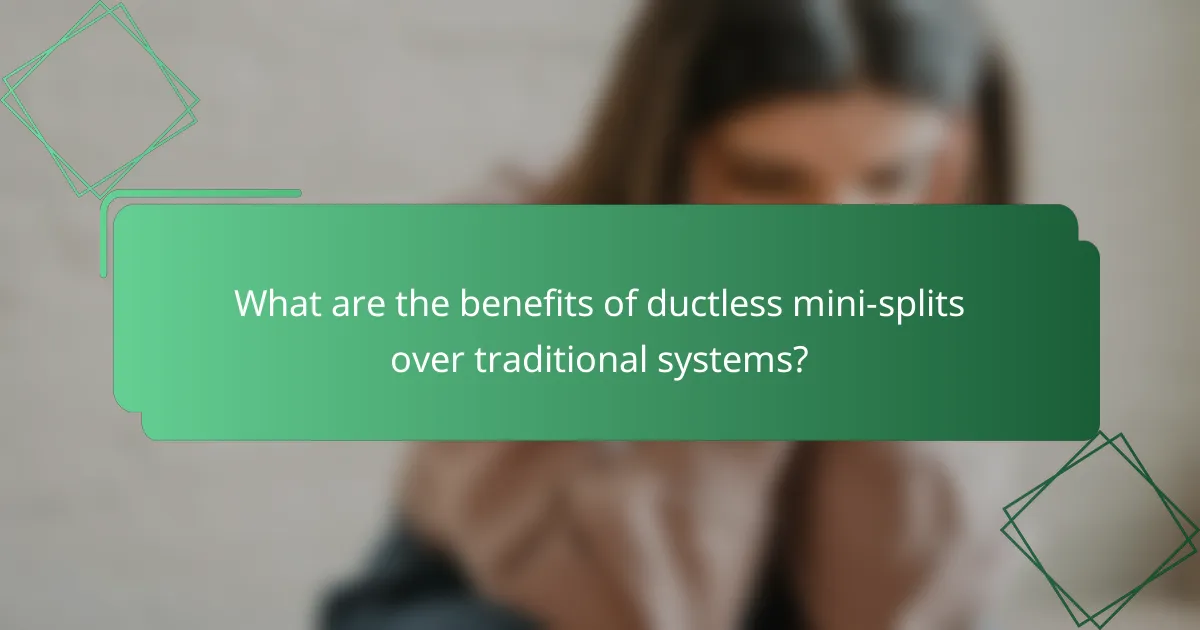 What are the benefits of ductless mini-splits over traditional systems?