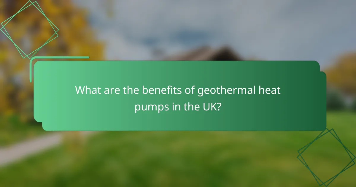 What are the benefits of geothermal heat pumps in the UK?