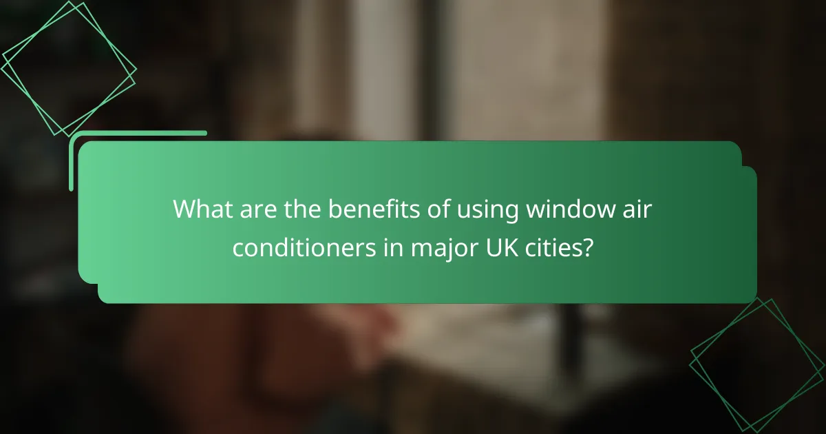 What are the benefits of using window air conditioners in major UK cities?