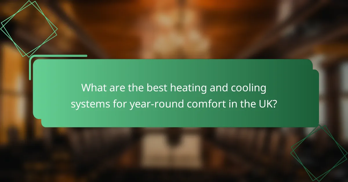What are the best heating and cooling systems for year-round comfort in the UK?