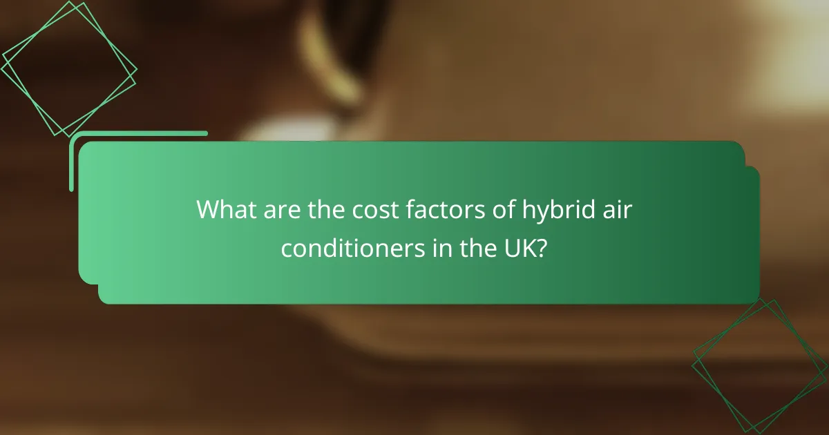 What are the cost factors of hybrid air conditioners in the UK?