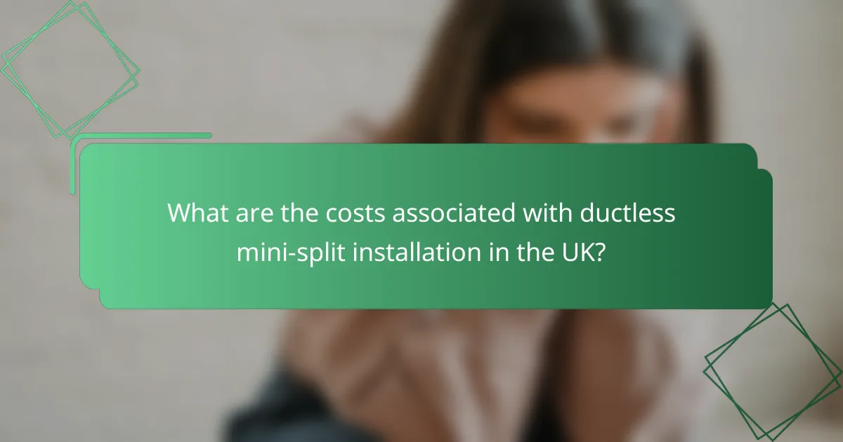What are the costs associated with ductless mini-split installation in the UK?