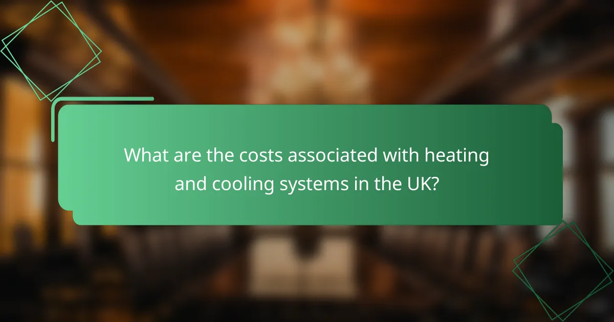 What are the costs associated with heating and cooling systems in the UK?
