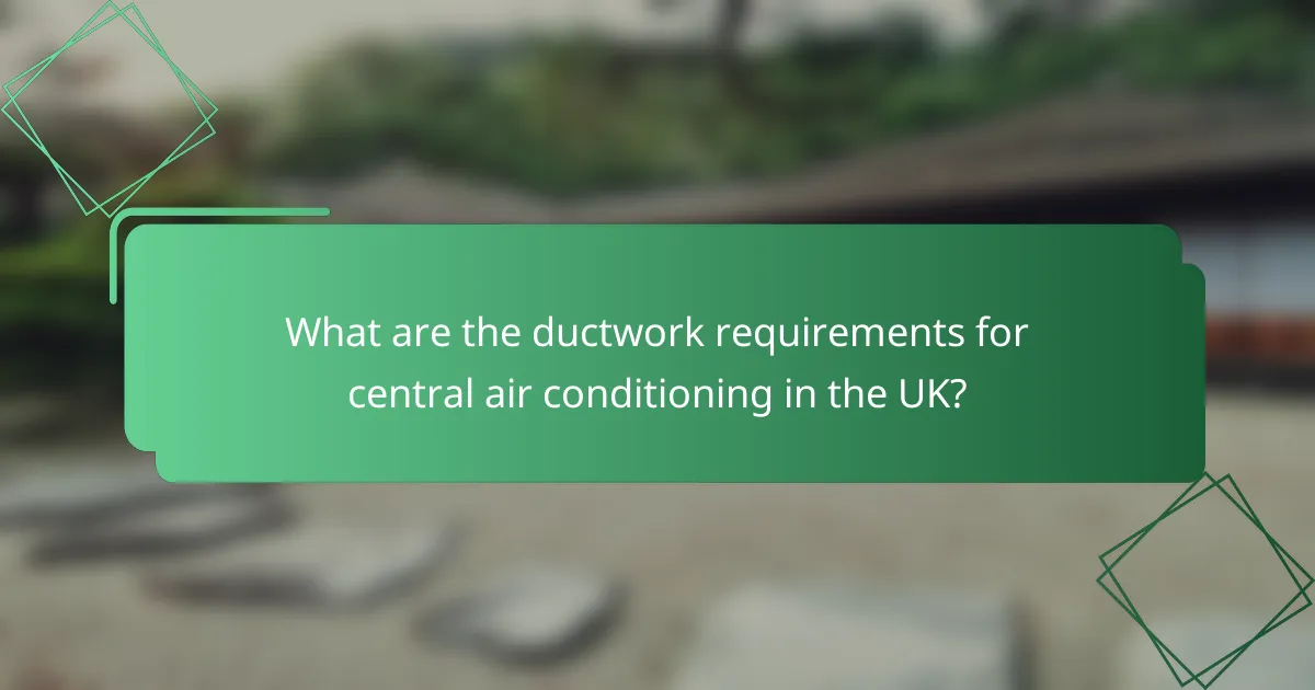 What are the ductwork requirements for central air conditioning in the UK?
