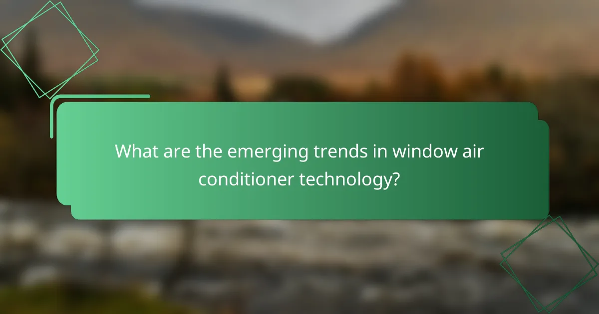 What are the emerging trends in window air conditioner technology?