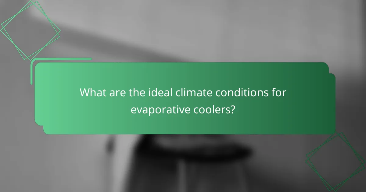 What are the ideal climate conditions for evaporative coolers?