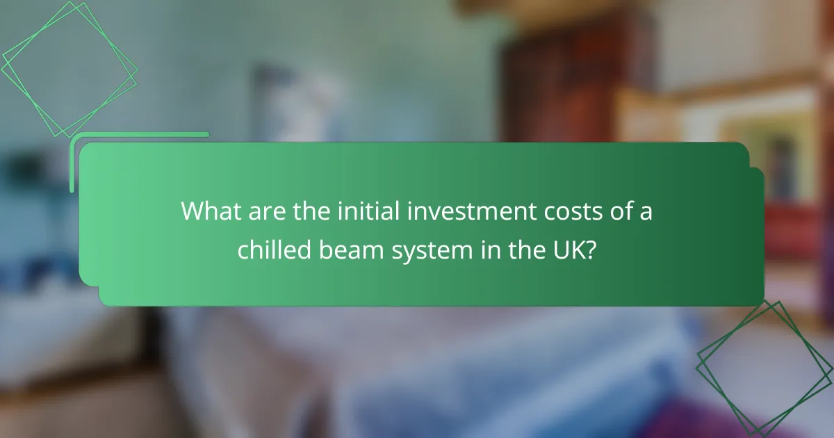 What are the initial investment costs of a chilled beam system in the UK?