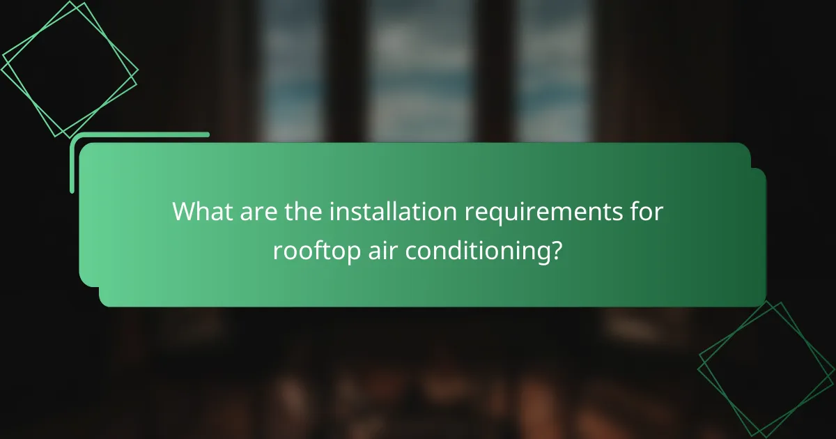 What are the installation requirements for rooftop air conditioning?
