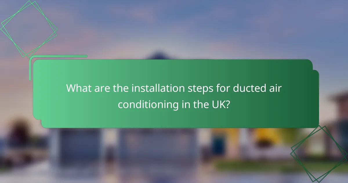 What are the installation steps for ducted air conditioning in the UK?