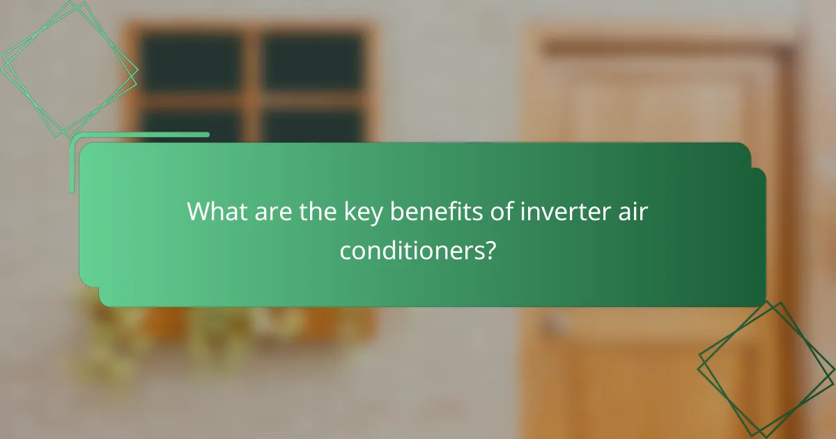 What are the key benefits of inverter air conditioners?