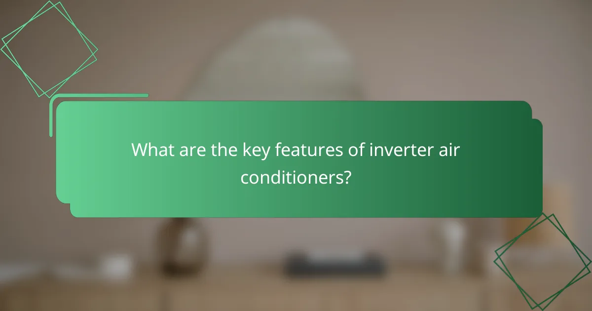 What are the key features of inverter air conditioners?