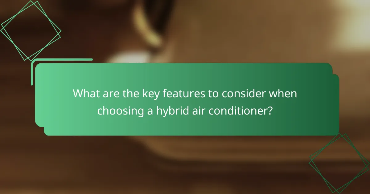 What are the key features to consider when choosing a hybrid air conditioner?