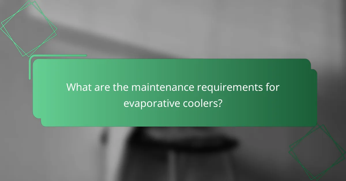 What are the maintenance requirements for evaporative coolers?