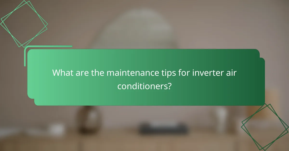 What are the maintenance tips for inverter air conditioners?