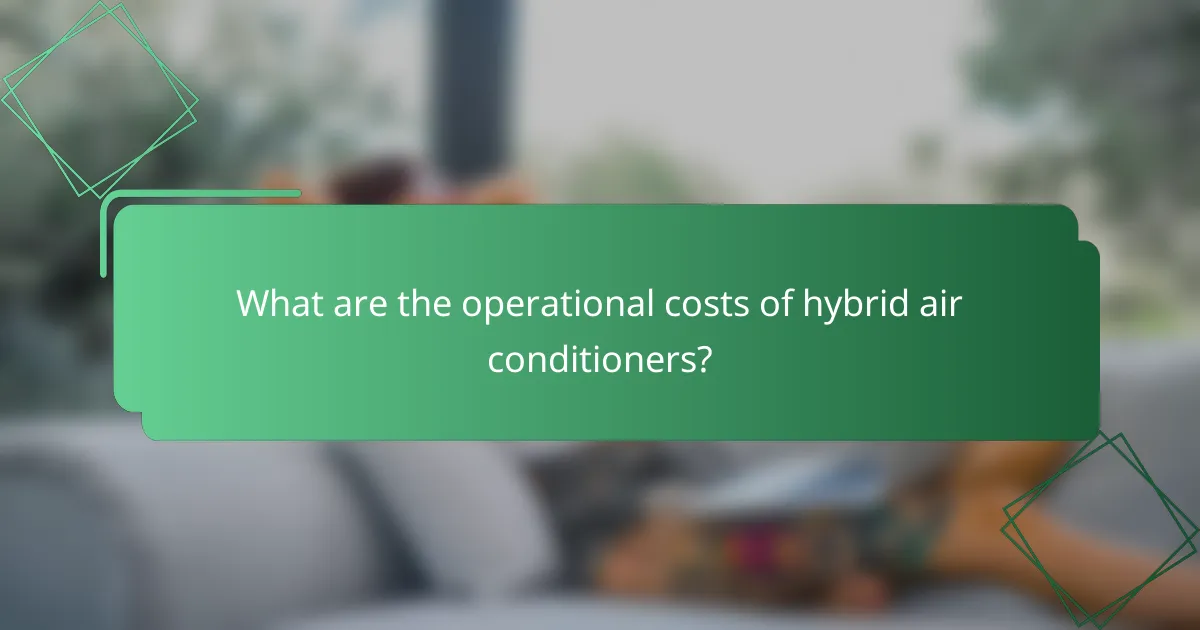 What are the operational costs of hybrid air conditioners?
