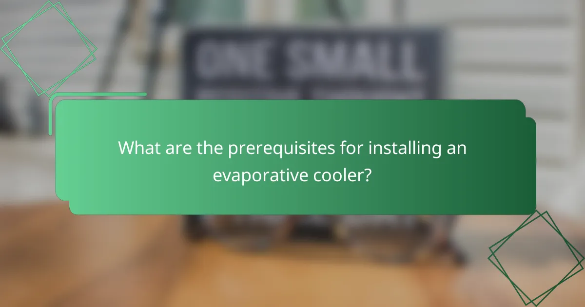 What are the prerequisites for installing an evaporative cooler?
