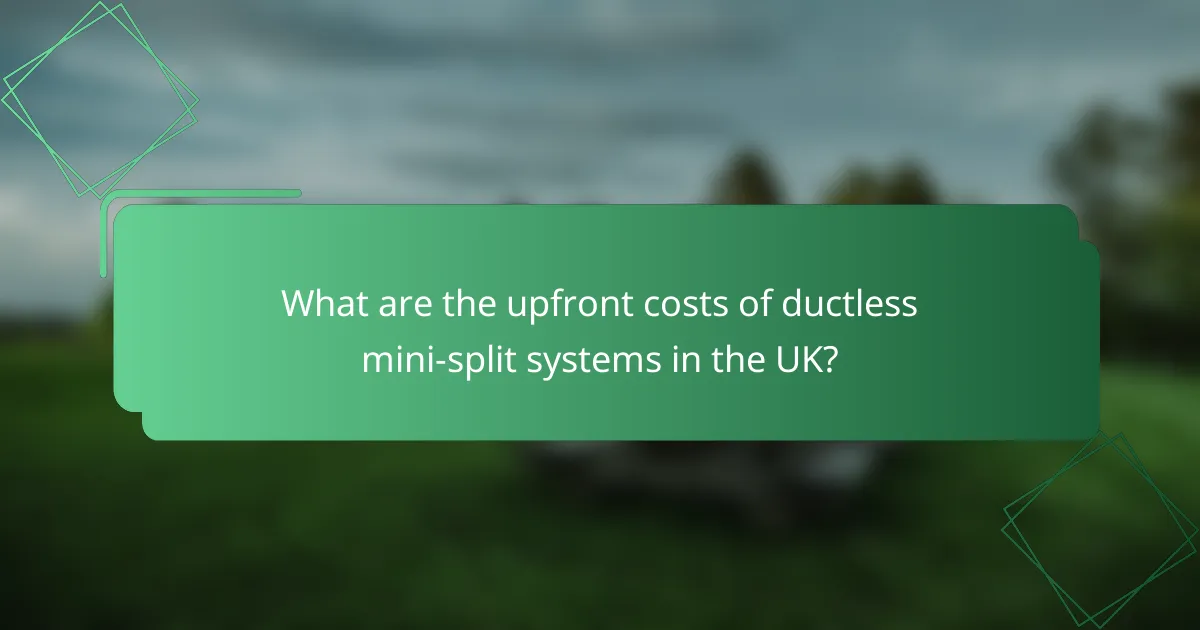 What are the upfront costs of ductless mini-split systems in the UK?