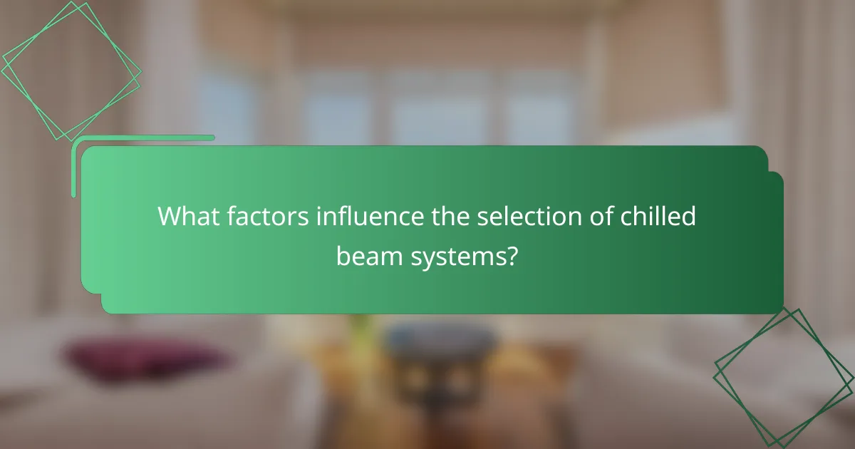 What factors influence the selection of chilled beam systems?