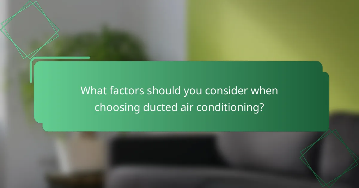 What factors should you consider when choosing ducted air conditioning?