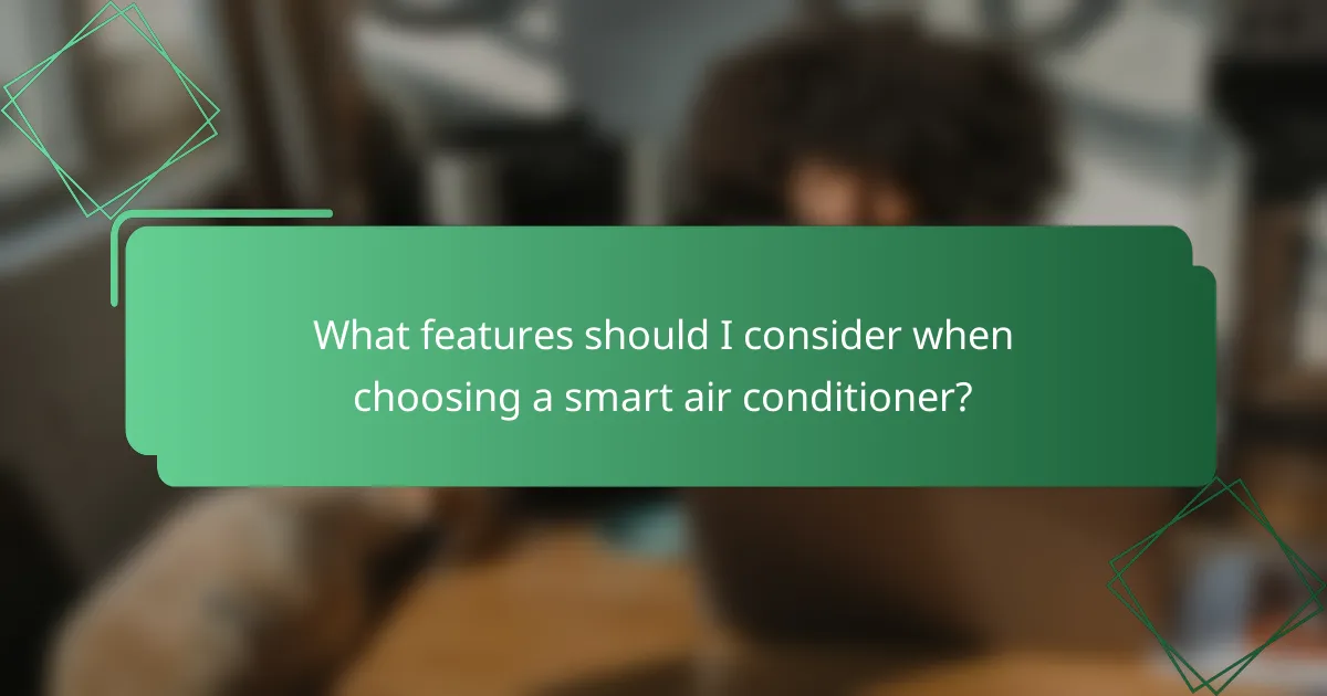 What features should I consider when choosing a smart air conditioner?