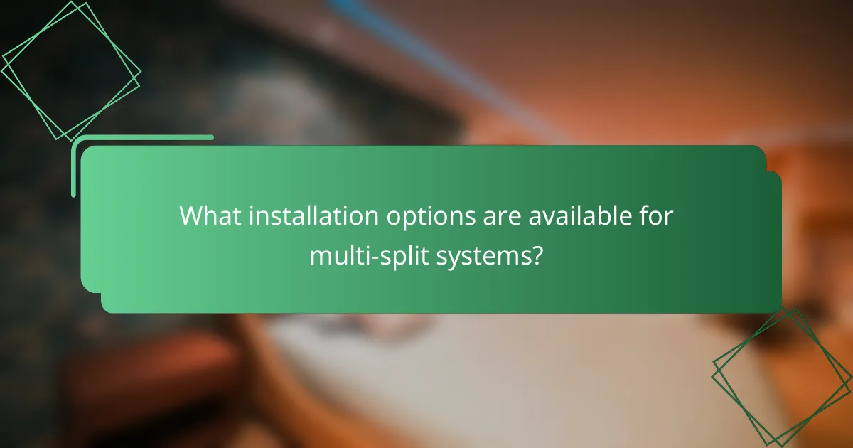 What installation options are available for multi-split systems?