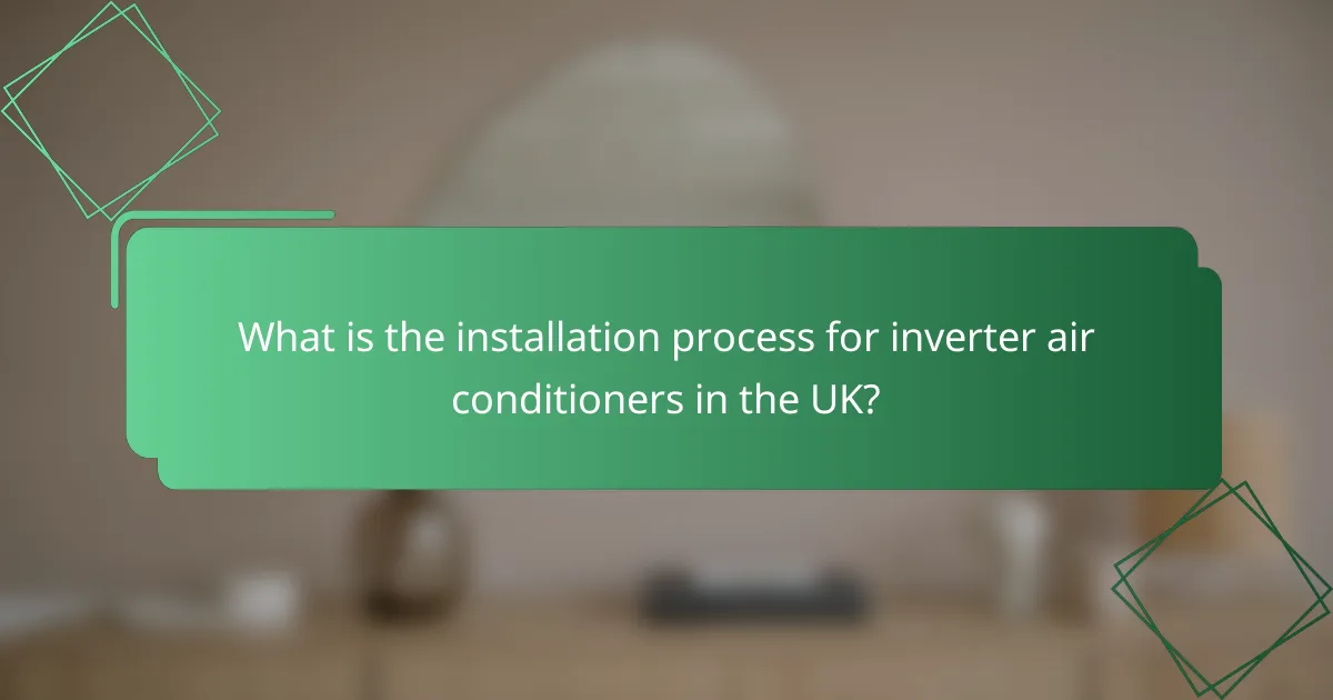 What is the installation process for inverter air conditioners in the UK?