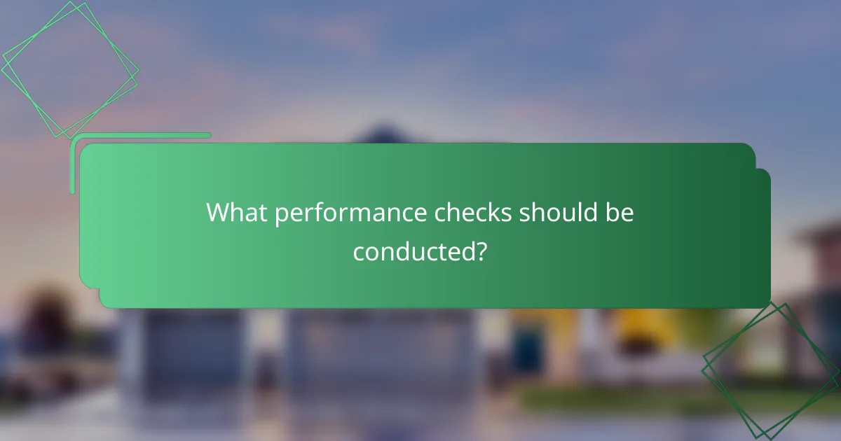 What performance checks should be conducted?