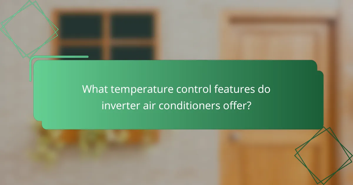 What temperature control features do inverter air conditioners offer?